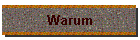 Warum